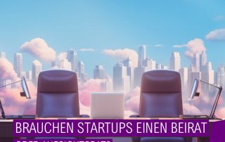 Brauchen Startups einen Beirat oder Aufsichtsrat?